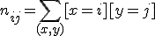 n_{ij}=\sum_{(x,y)}[x=i][y=j]